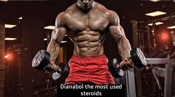 Dianabol the most used steroids